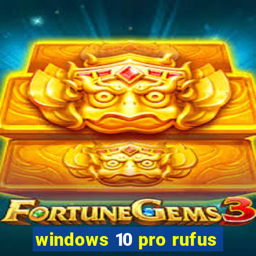 windows 10 pro rufus